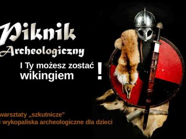 Wikingowie na Pikniku Archeologicznym w Muzeum Górnośląskim I ty możesz zostać wikingiem. Piknik archeologiczny w Muzeum Górnośląskim