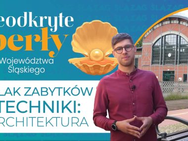 Architektoniczny spacer Szlakiem Zabytków Techniki Nieodkryte perły województwa śląskiego