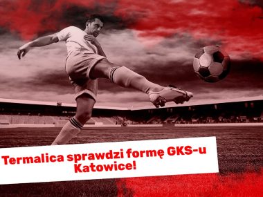 Termalica sprawdzi formę GKS-u Katowice! Termalica sprawdzi formę GKS-u Katowice!
