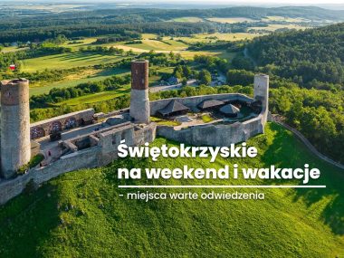 Świętokrzyskie na weekend i wakacje Świętokrzyskie na weekend i wakacje - miejsca warte odwiedzenia
