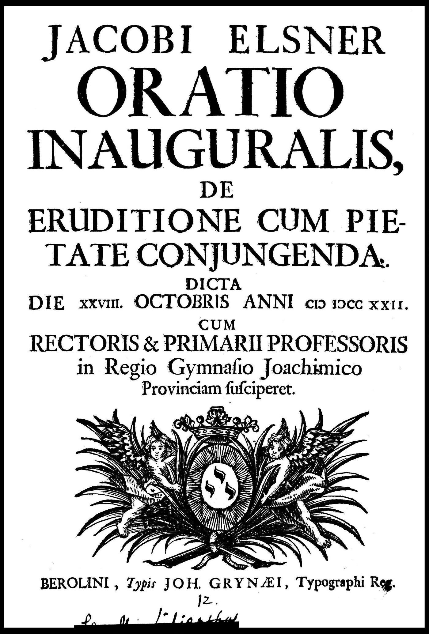 Elsner, Jakob (1692-1750) - Jacobi Elsner Oratio inauguralis de eruditione cum pietate conjungenda dicta die XXVIII Octobris anni CI) I)CC XXII cum rectoris et primarii professoris in Regio Gymnasio Joachimico pro
