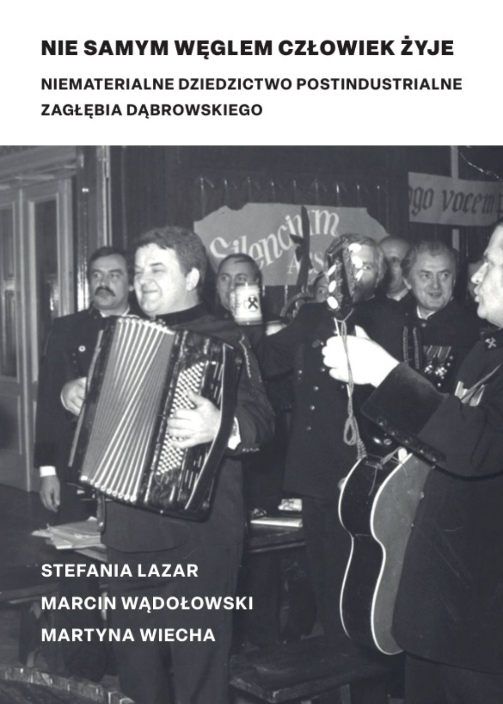 Nie samym węglem człowiek żyje Niematerialne dziedzictwo postindustrialne Zagłębia Dąbrowskiego