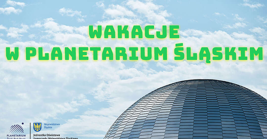 Wakacje w Planetarium Śląskim – seanse, warsztaty i kolonia na Marsie. Co czeka dzieci w Chorzowie?