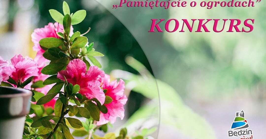 Ruszyły zgłoszenia do będzińskiego konkursu „Pamiętajcie o ogrodach”