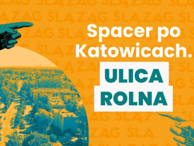 Zapraszamy na spacer ulicą Rolną w Katowicach Ulica Rolna Spacer po Katowicach