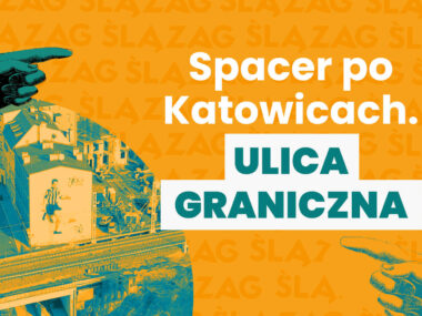 Ulica Graniczna: od peryferii do centrum Katowic. Spacerem przez historię, zabudowę i codzienność miasta Spacer graniczna miniaturka